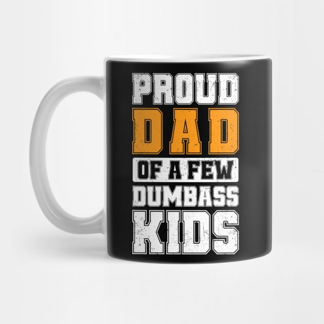 Proud Dad Of A Few Dumbass Kids Cool Vintage Father's Day by TeeTypo